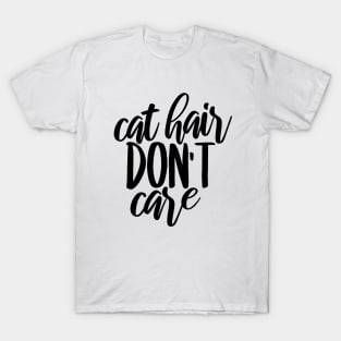 Cat hair don't care T-Shirt
